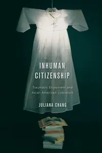 Capa de Inhuman Citizenship Traumatic Enjoyment And Asian American Literature
