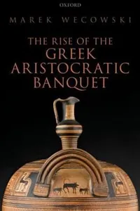 The Rise of the Greek Aristocratic Banquet