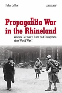 The Propaganda War in the Rhineland
            
                International Library of Twentieth Century History