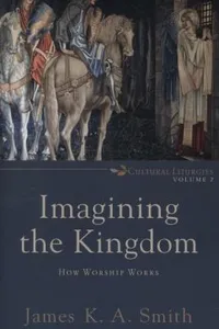 Imagining the Kingdom
            
                Cultural Liturgies