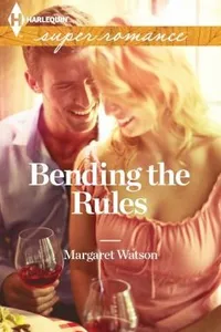 Bending the Rules                            Harlequin Super Romance