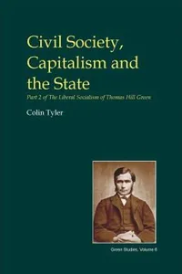 Civil Society Capitalism And The State Part 2 Of The Liberal Socialism Of Thomas Hill Green