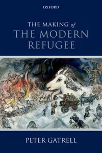 The Making Of The Modern Refugee