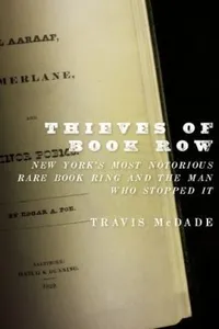 Thieves Of Book Row New Yorks Most Notorious Rare Book Ring And The Man Who Stopped It