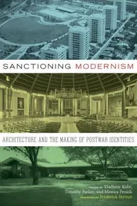 Sanctioning Modernism Architecture And The Making Of Postwar Identities