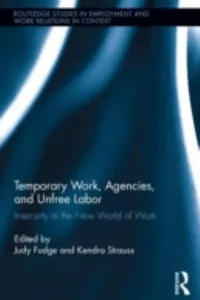Temporary Work Agencies and Unfree Labor
            
                Routledge Studies in Employment and Work Relations in Context