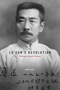Lu Xuns Revolution Writing In A Time Of Violence
