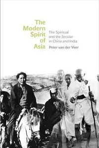 The Modern Spirit Of Asia The Spiritual And The Secular In China And India