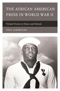 The African American Press In World War Ii Toward Victory At Home And Abroad