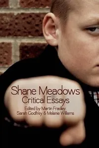 Shane Meadows Critical Essays