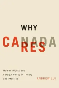 Why Canada Cares Human Rights And Foreign Policy In Theory And Practice