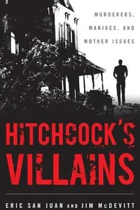 Hitchcocks Villains Murderers Maniacs And Mother Issues