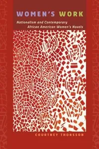 Womens Work Nationalism And Contemporary African American Womens Novels