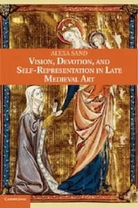 Vision Devotion And Selfrepresentation In Late Medieval Art