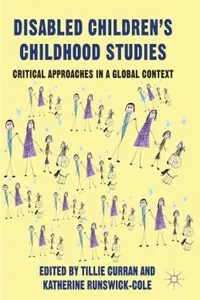 Disabled Childrens Childhood Studies Critical Approaches In A Global Context