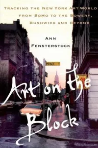 Art On The Block Tracking The New York Art World From Soho To The Bowery Bushwick And Beyond