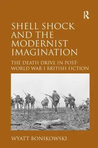 Shell Shock And The Modernist Imagination The Death Drive In Postworld War I British Fiction