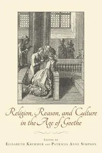 Religion Reason And Culture In The Age Of Goethe