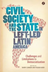 Civil Society And The State In Leftled Latin America Challenges And Limitations To Democratization