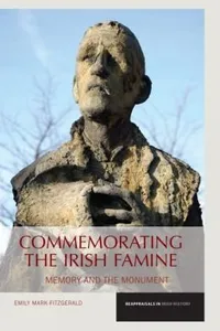 Commemorating The Irish Famine Memory And The Monument