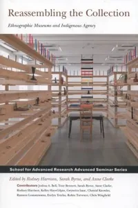 Reassembling The Collection Ethnographic Museums And Indigenous Agency
