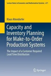 Capacity And Inventory Planning For Maketoorder Production Systems The Impact Of A Customer Required Lead Time Distribution