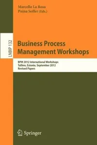 Business Process Management Workshops Bpm 2012 International Workshops Tallinn Estonia September 3 2012 Revised Papers