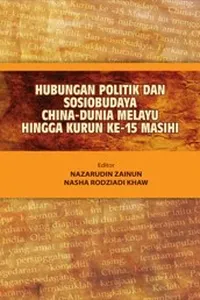 Hubungan Politik dan Sosiobudaya China-Dunia Melayu Hingga Kurun ke-15 Masihi