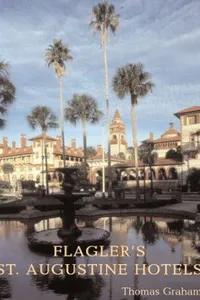 Flagler's St Augustine Hotels
