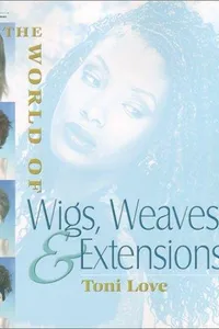 The World of Wigs, Weaves, and Extensions