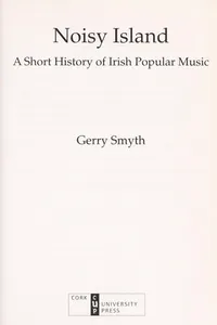 NOISY ISLAND: A SHORT HISTORY OF IRISH POPULAR MUSIC