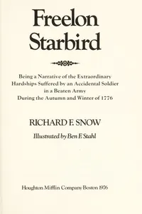 Freelon Starbird, being a narrative of the extraordinary hardships suffered by an accidental soldier in a beaten army during the autumn and winter of 1776