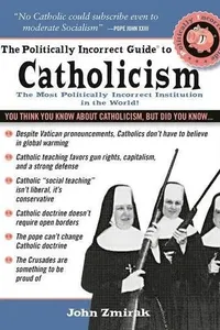 The Politically Incorrect Guide to Catholicism