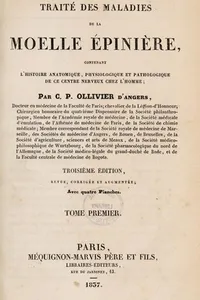 Traité des maladies de la moelle épinière, contenant l'histoire anatomique, physiologique et pathologique de ce centre nerveux chez l'homme ...
