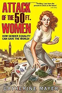Attack of the 50 ft. women : how gender equality can save the world!