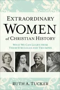 EXTRAORDINARY WOMEN OF CHRISTIAN HISTORY-44