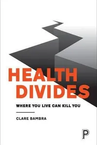 Health divides : where you live can kill you
