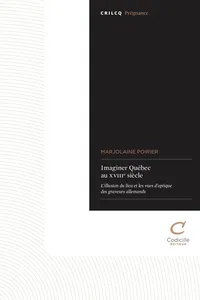 Imaginer Québec au XVIIIe siècle. L'illusion du lieu et les vues d'optique des graveurs allemands