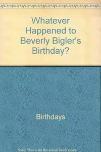 Whatever happened to Beverly Bigler's birthday?