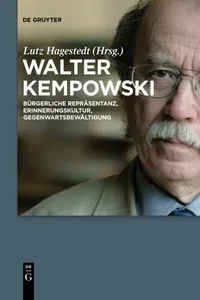 Walter Kempowski: Bürgerliche Repräsentanz - Erinnerungskultur - Gegenwartsbewältigung (German Edition)