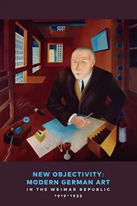 New Objectivity: Modern German Art in the Weimar Republic 1919-1933