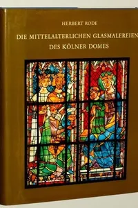 Die mittelalterlichen Glasmalereien des Kölner Domes