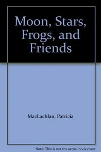 Moon, stars, frogs, and friends