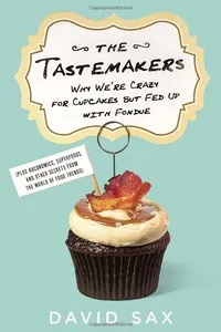 The Tastemakers: Why We're Crazy for Cupcakes but Fed Up with Fondue