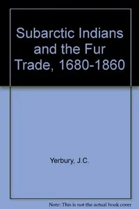 The subarctic Indians and the fur trade, 1680-1860