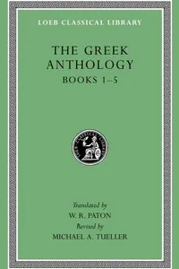 The Greek Anthology, Volume I: Book 1: Christian Epigrams. Book 2: Description of the Statues in the Gymnasium of Zeuxippus. Book 3: Epigrams in the ... 5: Erotic Epigrams (Loeb Classical Library)