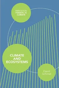 Climate and Ecosystems (Princeton Primers in Climate)