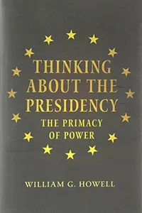 Thinking about the Presidency: The Primacy of Power