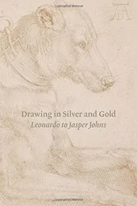 Drawing in Silver and Gold: Leonardo to Jasper Johns