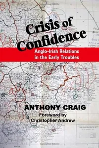 Crisis of Confidence: Anglo-Irish Relations in the Early Troubles, 1966-1974